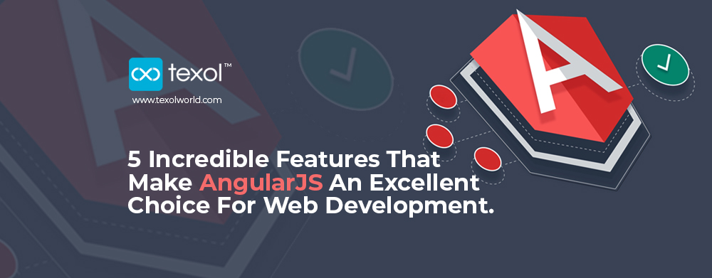 5 Features That Make AngularJS An Excellent Choice For Web Development