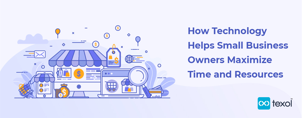 How Technology Helps Small Business Owners Maximize Time and Resources